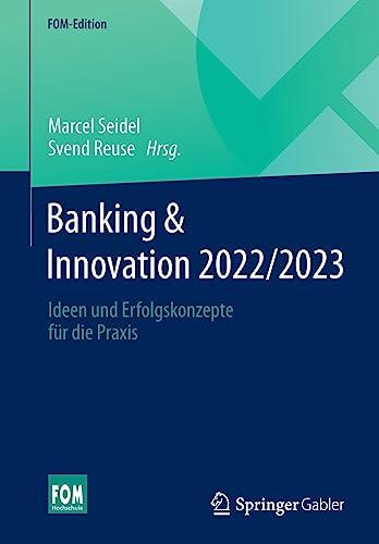 Banking & Innovation 2022/2023: Ideen und Erfolgskonzepte für die Praxis (FOM-Edition)