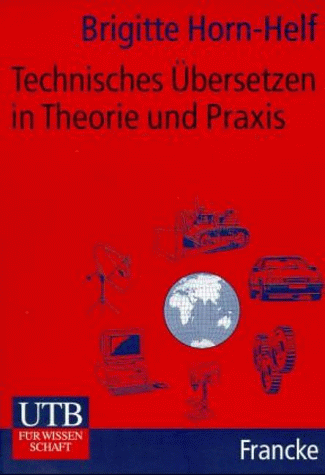 Technisches Übersetzen in Theorie und Praxis.