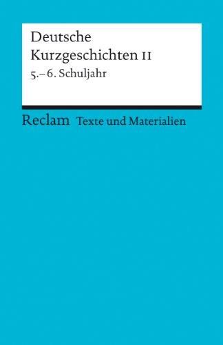 Deutsche Kurzgeschichten II: 5. - 6. Schuljahr (Texte und Materialien für den Unterricht): Für die Sekundarstufe I