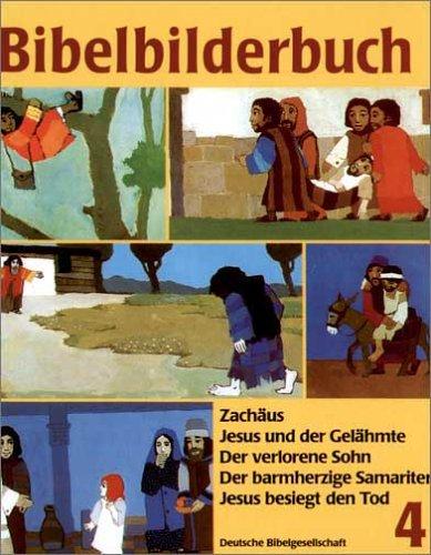 Was uns die Bibel erzählt: Bibelbilderbuch, 5 Bde., Bd.4, Zachäus: Zachäus. Jesus und der Gelähmte. Der verlorene Sohn. Der barmherzige Samariter. Jesus besiegt den Tod