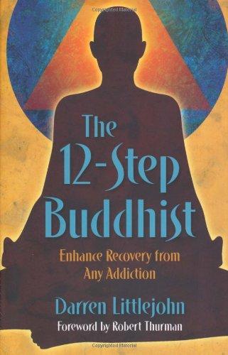 The 12-Step Buddhist: Enhance Recovery from Any Addiction