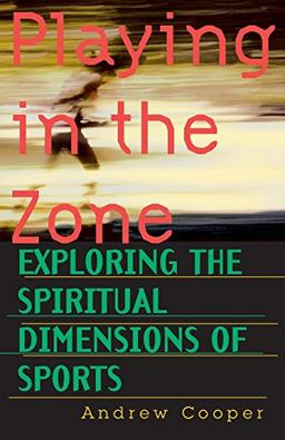 Playing In The Zone: Exploring the Spiritual Dimension of Sports