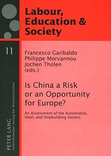 Is China a Risk or an Opportunity for Europe?: An Assessment of the Automobile, Steel and Shipbuilding Sectors (Arbeit, Bildung & Gesellschaft / Labour, Education & Society)