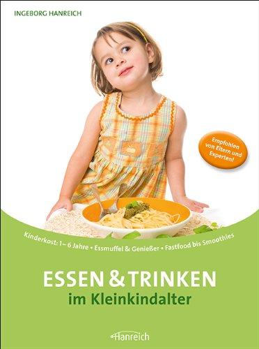 Essen und Trinken im Kleinkindalter: Kinderkost:1-6Jahre. Essmuffel & Genießer. Fastfood bis Smoothies