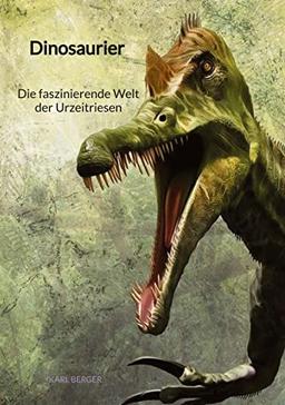 Dinosaurier - Die faszinierende Welt der Urzeitriesen