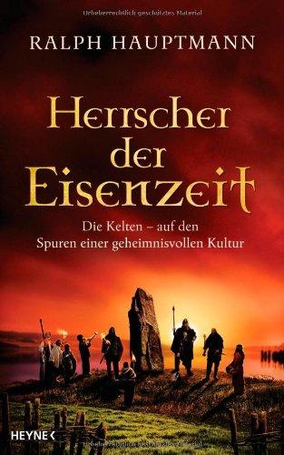 Herrscher der Eisenzeit: Die Kelten - Auf den Spuren einer geheimnisvollen Kultur