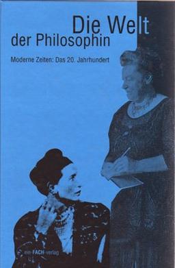 Die Welt der Philosophin, Tl.4, Moderne Zeiten, Das 20. Jahrhundert: TEILBD 4