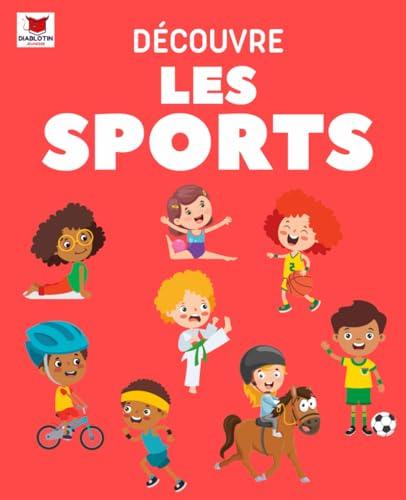 Découvre Les Sports: Découvre les Activités Sportives, les Bienfaits, les Valeurs, les Équipements : l’Équitation, la Natation, le Judo, la Danse, le ... le Basket, le Golf, le Ski, le Skateboard...