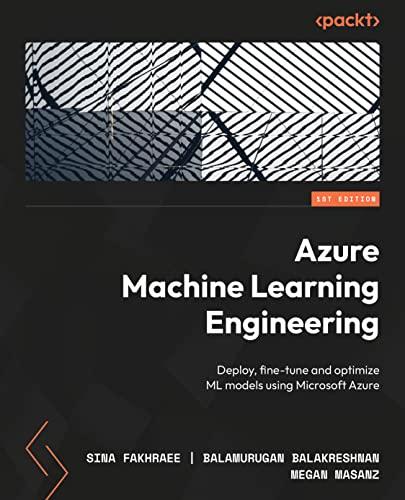 Azure Machine Learning Engineering: Deploy, fine-tune, and optimize ML models using Microsoft Azure