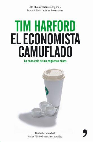 El economista camuflado : la economía de las pequeñas cosas (Fuera de Colección)