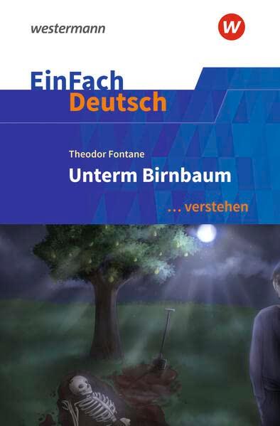 EinFach Deutsch ... verstehen: Theodor Fontane: Unterm Birnbaum (EinFach Deutsch ... verstehen: Interpretationshilfen)