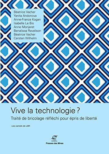 Vive la technologie ? : traité de bricolage réfléchi pour épris de liberté