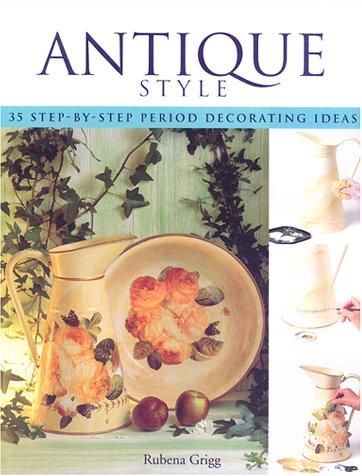 Antique Style: 35 Step-By-Step Period Decorating Ideas