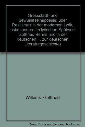 Grossstadt- und Bewusstseinspoesie: Über Realismus in der modernen Lyrik, insbesondere im lyrischen Spätwerk Gottfried Benns und in der deutschen ... zur deutschen Literaturgeschichte)