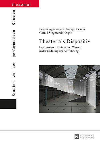 Theater als Dispositiv: Dysfunktion, Fiktion und Wissen in der Ordnung der Aufführung (Theaomai - Studien zu den performativen Künsten)