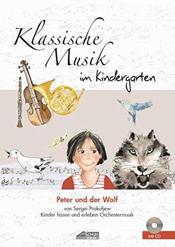 Peter und der Wolf (inkl. CD): Klassische Musik im Kindergarten (Hören - Singen - Bewegen - Klingen)