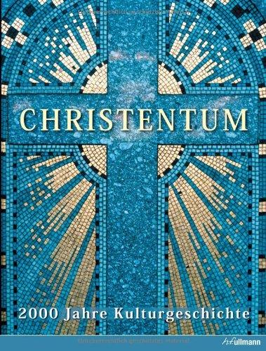 Christentum: 2000 Jahre Kulturgeschichte