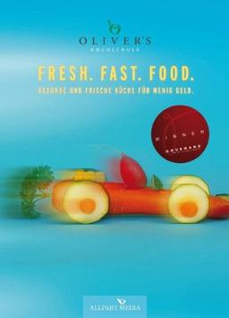 Fresh Fast Food: Frische und gesunde Küche für wenig Geld. (Ausgezeichnet mit dem GOURMAND WORLD COOKBOOK AWARD, BESTE KOCHBUCHSERIE DEUTSCHLANDS)