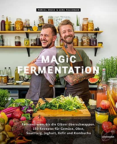 Magic Fermentation: Entdecke deine Liebe zu allem, was blubbert. 100 Rezepte: für Gemüse, Obst, Sauerteig, Joghurt, Miso und Kombucha: Fermentieren, ... Obst, Sauerteig, Joghurt, Kefir und Kombucha