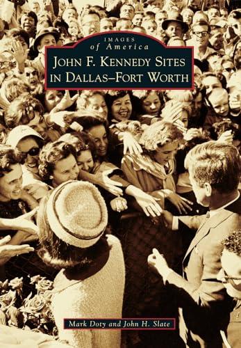 John F. Kennedy Sites in Dallas-Fort Worth (Images of America)