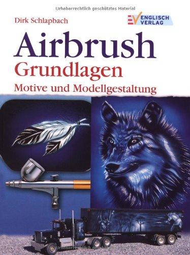 Airbrush. Grundlagen: Motive und Modellgestaltung