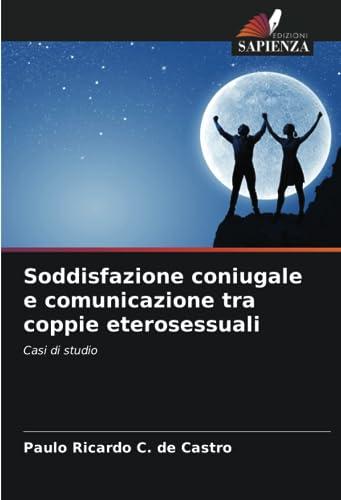 Soddisfazione coniugale e comunicazione tra coppie eterosessuali: Casi di studio