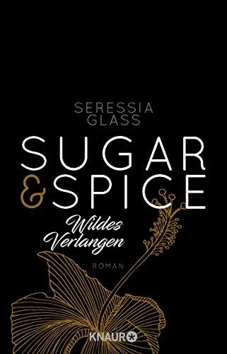 Sugar & Spice - Wildes Verlangen: Roman (Die Sugar-&-Spice-Reihe, Band 2)