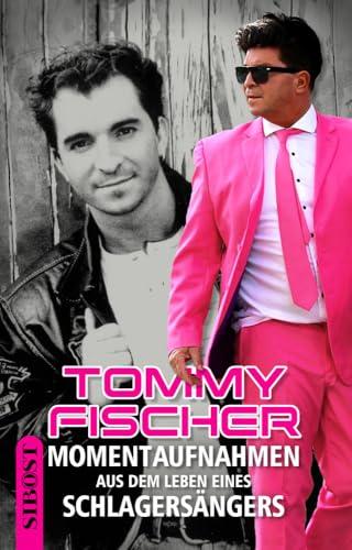 TOMMY FISCHER: Momentaufnahmen aus dem Leben eines Schlagersängers