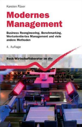 Modernes Management: Business Reengineering, Benchmarking, Wertorientiertes Management und viele andere Methoden