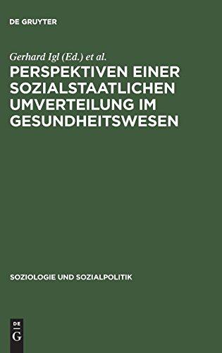 Perspektiven einer sozialstaatlichen Umverteilung im Gesundheitswesen (Soziologie und Sozialpolitik, Band 13)