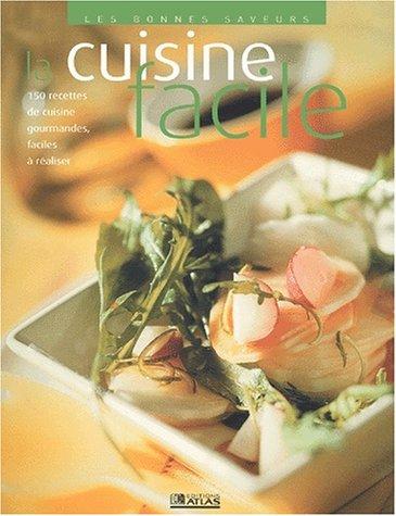 La cuisine facile : 150 recettes de cuisine gourmandes, faciles à réaliser