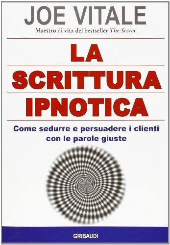 La scrittura ipnotica. Come sedurre e persuadere i clienti con le parole giuste