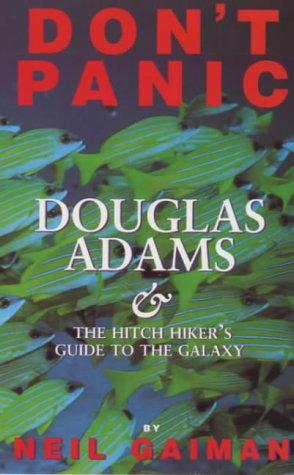 Don't Panic: Douglas Adams and the "Hitch-hiker's Guide to the Galaxy"