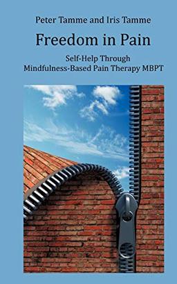 Freedom in Pain: Self-Help Through Mindfulness-Based Pain Therapy MBPT