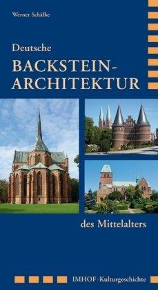 Deutsche Backstein-Architektur des Mittelalters: von Lübeck bis zur Marienburg