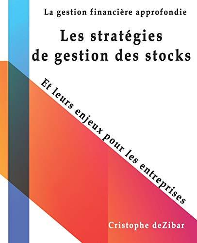 Les stratégies de gestion des stocks , Et leurs enjeux pour les entreprises: La gestion financière approfondie