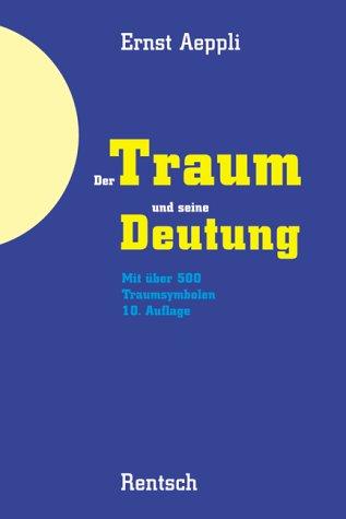 Der Traum und seine Deutung. Mit 500 Traumsymbolen