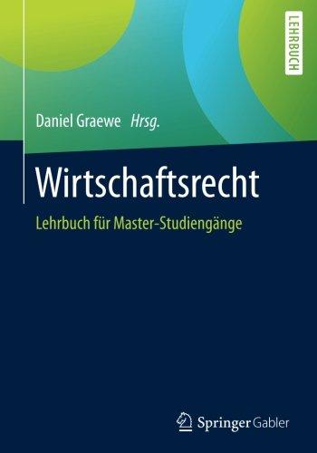 Wirtschaftsrecht: Lehrbuch fur Master-Studiengange