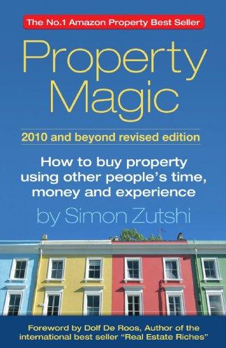 Property Magic: How to Buy Property Using Other People's Time, Money and Experience