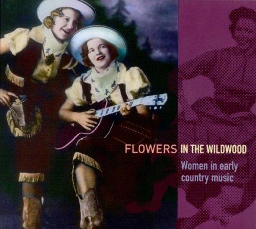 Flowers in the Wildwood. Women In Early Country Music.