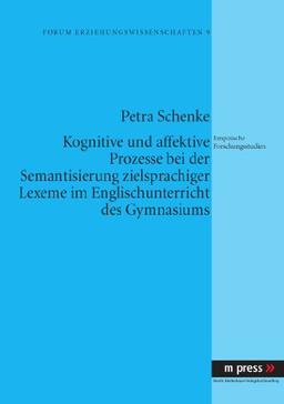 Kognitive und affektive Prozesse bei der Semantisierung zielsprachiger Lexeme im Englischunterricht des Gymnasiums: Empirische Forschungsstudien