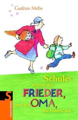 Schule! schreit der Frieder und die Oma, die kommt mit