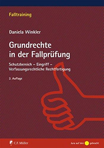 Grundrechte in der Fallprüfung: Schutzbereich - Eingriff - Verfassungsrechtliche Rechtfertigung (Falltraining)