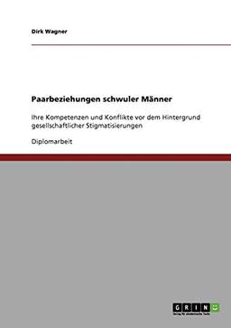 Paarbeziehungen schwuler Männer: Ihre Kompetenzen und Konflikte vor dem Hintergrund gesellschaftlicher Stigmatisierungen