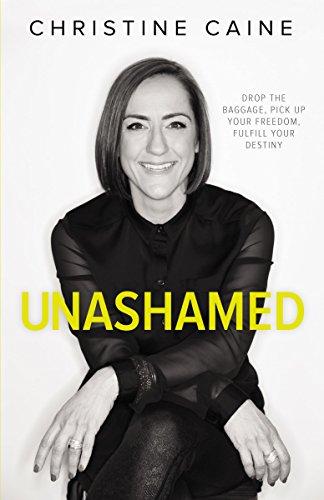 Unashamed: Drop the Baggage, Pick up Your Freedom, Fulfill Your Destiny