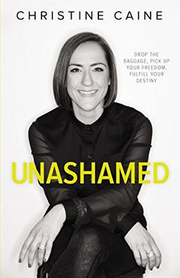 Unashamed: Drop the Baggage, Pick up Your Freedom, Fulfill Your Destiny