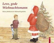 Leve, gode Wiehnachtsmann: Kleine plattdeutsche Weihnachtsgedichte