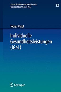 Individuelle Gesundheitsleistungen (IGeL): im Rechtsverhältnis von Arzt und Patient (Kölner Schriften zum Medizinrecht)