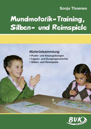 Mundmotorik-Training, Silben- und Reimspiele: Materialsammlung: Puste- und Ansaugübungen, Lippen- und Zungengeschichte, Silben- und Reimspiele