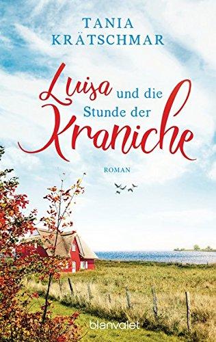 Luisa und die Stunde der Kraniche: Roman